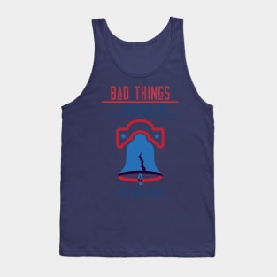 BAD THINGS HAPPEN IN PHILADELPHIA Tank Top